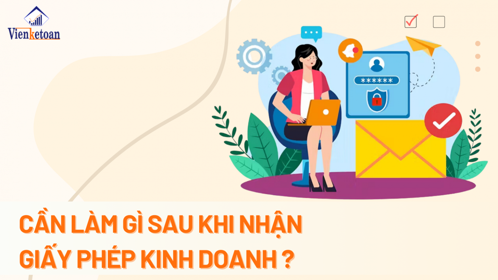 7 việc mà công ty, doanh nghiệp cần làm sau khi thành lập