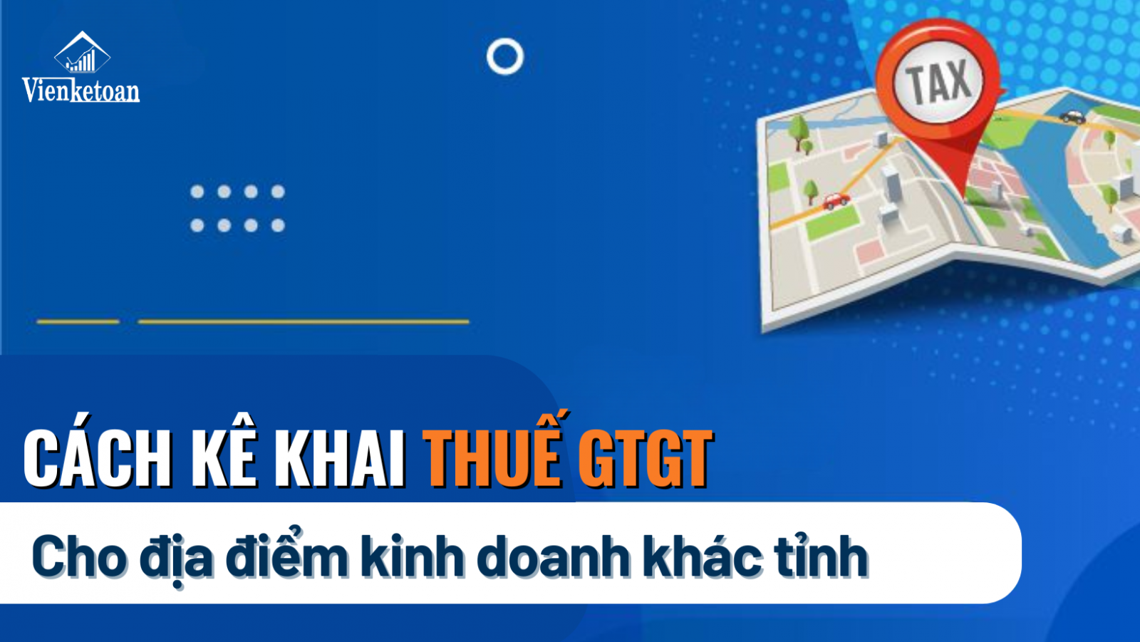 Hướng dẫn cách thức kê khai thuế GTGT địa điểm, chi nhánh kinh doanh khác tỉnh