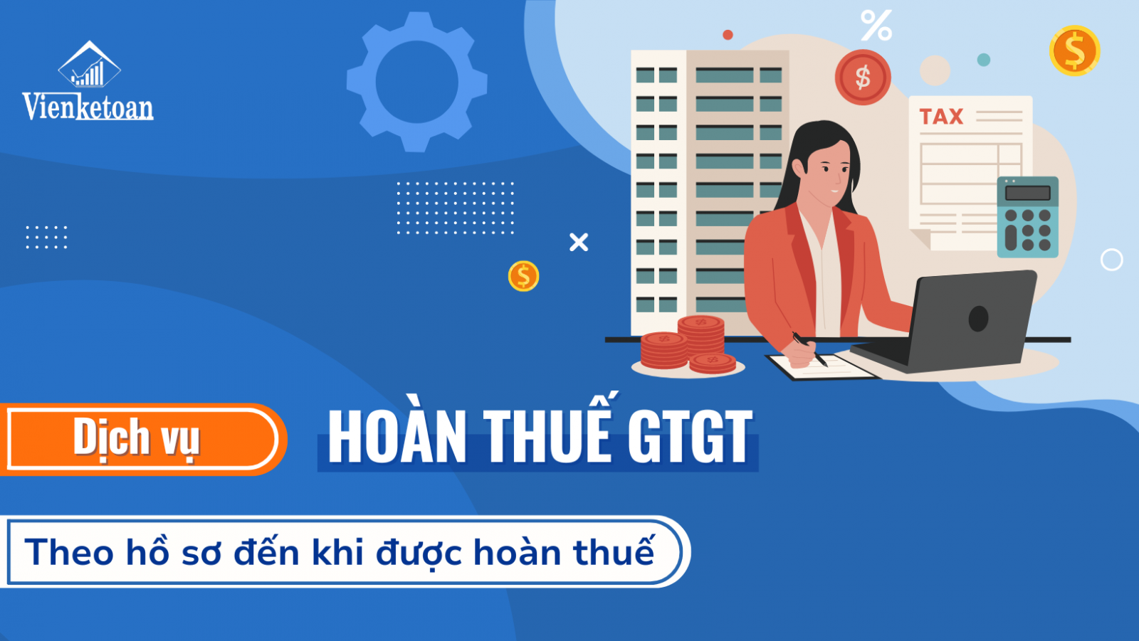 Dịch vụ hoàn thuế GTGT nhanh chóng, trọn gói