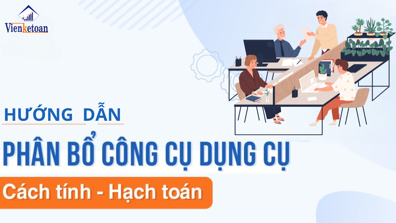 Hướng dẫn hạch toán phân bổ công cụ dụng cụ có ví dụ cụ thể