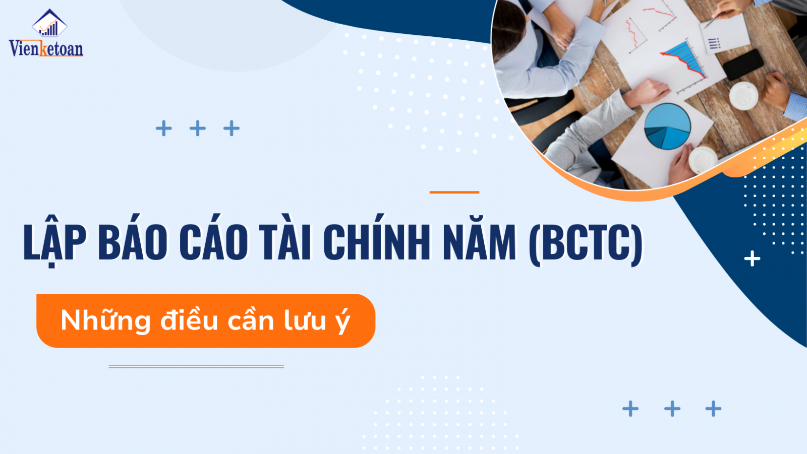 Lưu ý khi lập báo cáo tài chính (BCTC) năm mà doanh nghiệp cần biết