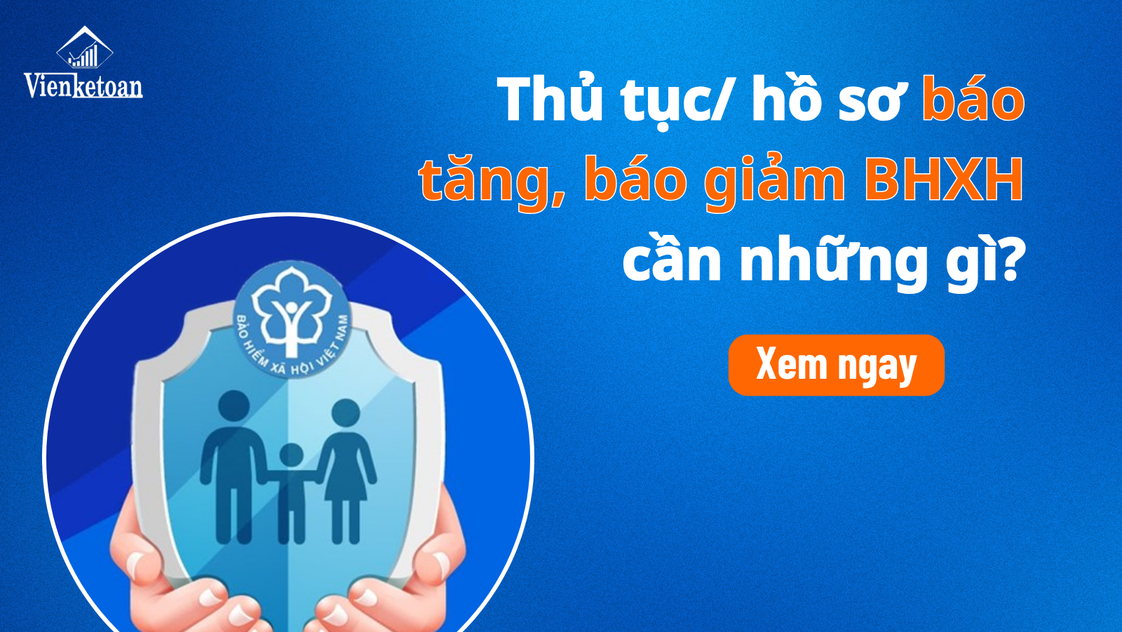 Hướng dẫn thực hiện thủ tục báo tăng, báo giảm BHXH mới nhất