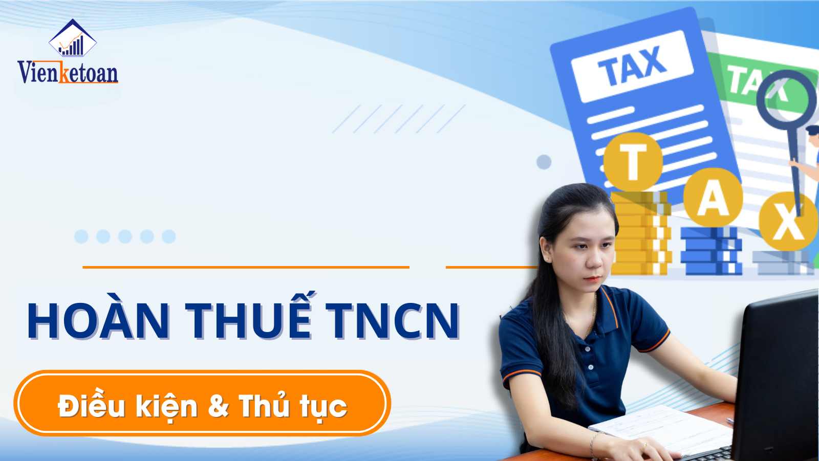 Hồ sơ, thu tục và điều kiện để được hoàn thuế TNCN gồm những gì? Hồ sơ, thu tục và điều kiện để được hoàn thuế TNCN gồm những gì?