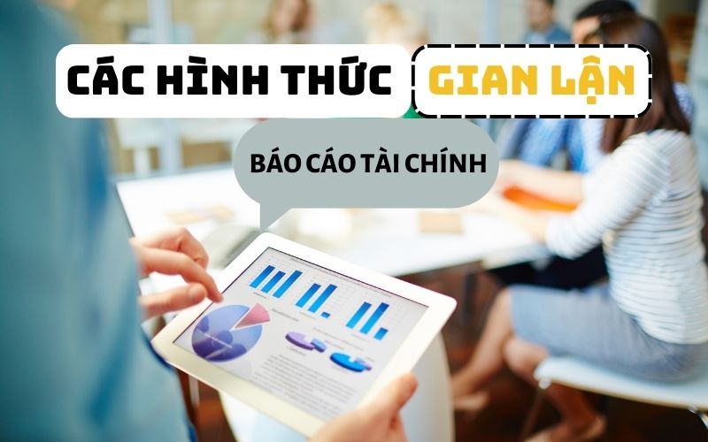 Các hình thức gian lận báo cáo tài chính thường gặp nhất hiện nay