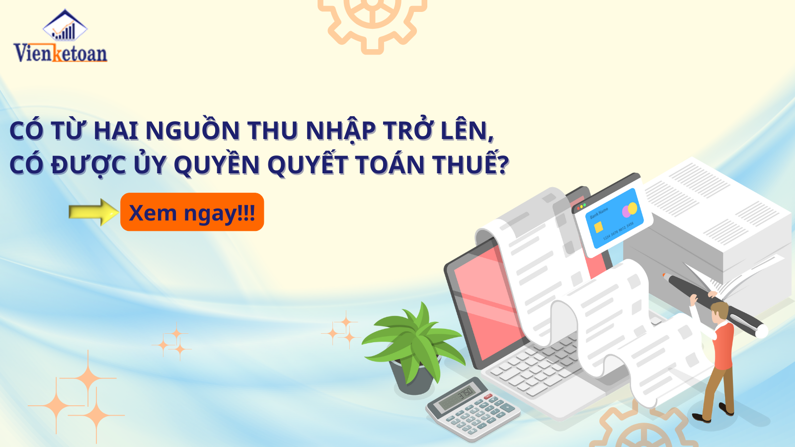 Có Từ Hai Nguồn Thu Nhập Trở Lên, Có Được Ủy Quyền Quyết Toán Thuế