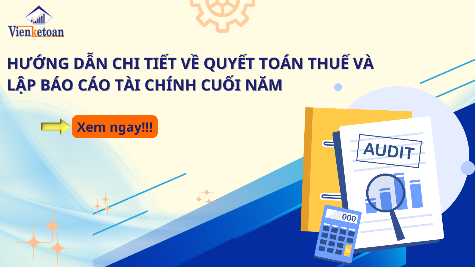 Hướng Dẫn Chi Tiết Về Quyết Toán Thuế Và Lập Báo Cáo Tài Chính Cuối Năm