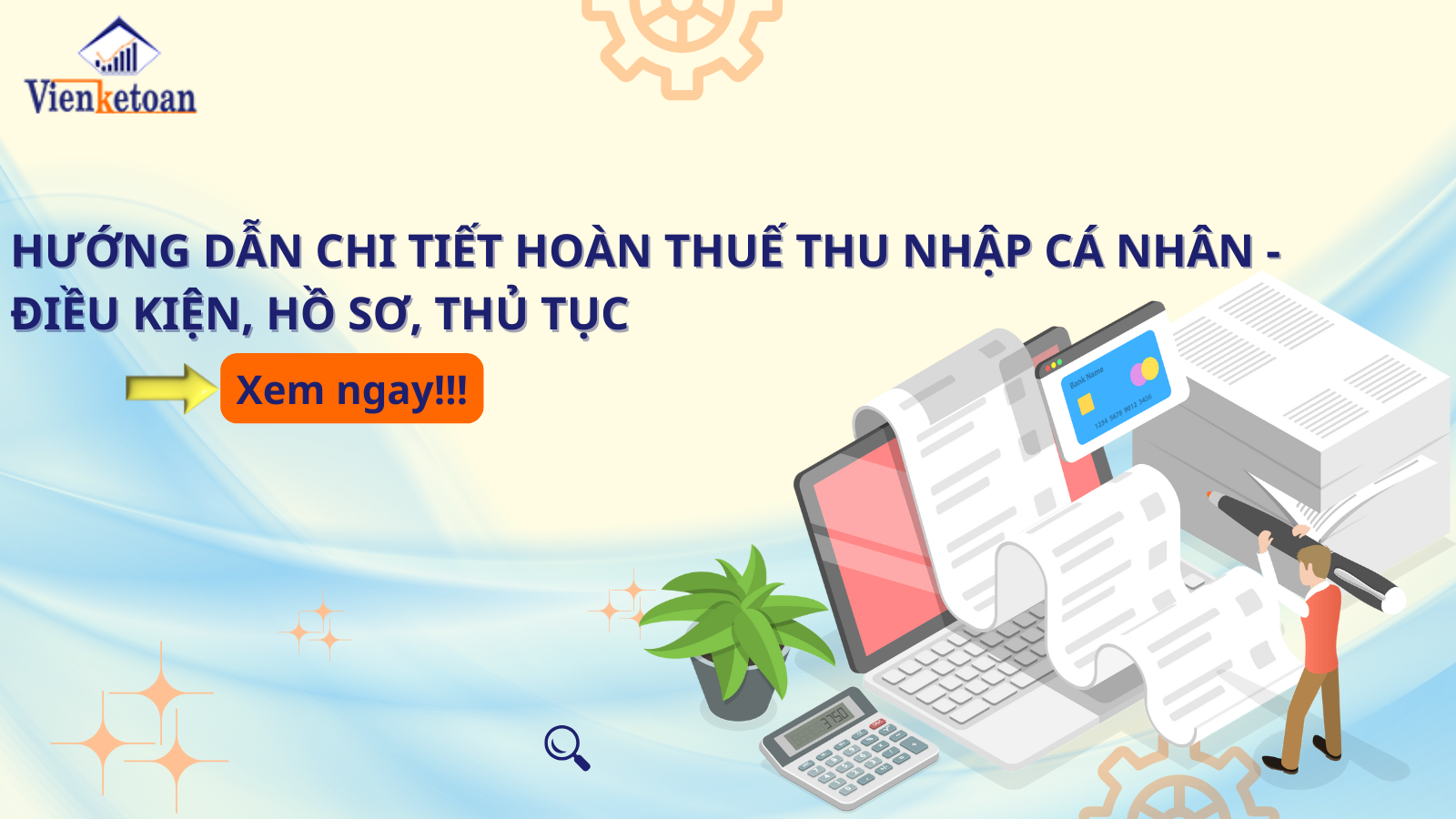 Hướng dẫn chi tiết hoàn thuế thu nhập cá nhân – Điều kiện, hồ sơ, thủ tục