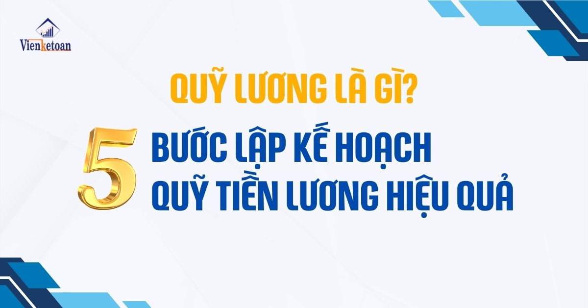 5 BƯỚC LẬP KẾ HOẠCH QUỸ TIỀN LƯƠNG HIỆU QUẢ NĂM 2025