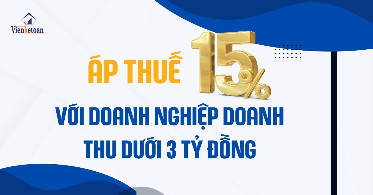 Áp thuế 15% với doanh nghiệp doanh thu dưới 3 tỷ đồng