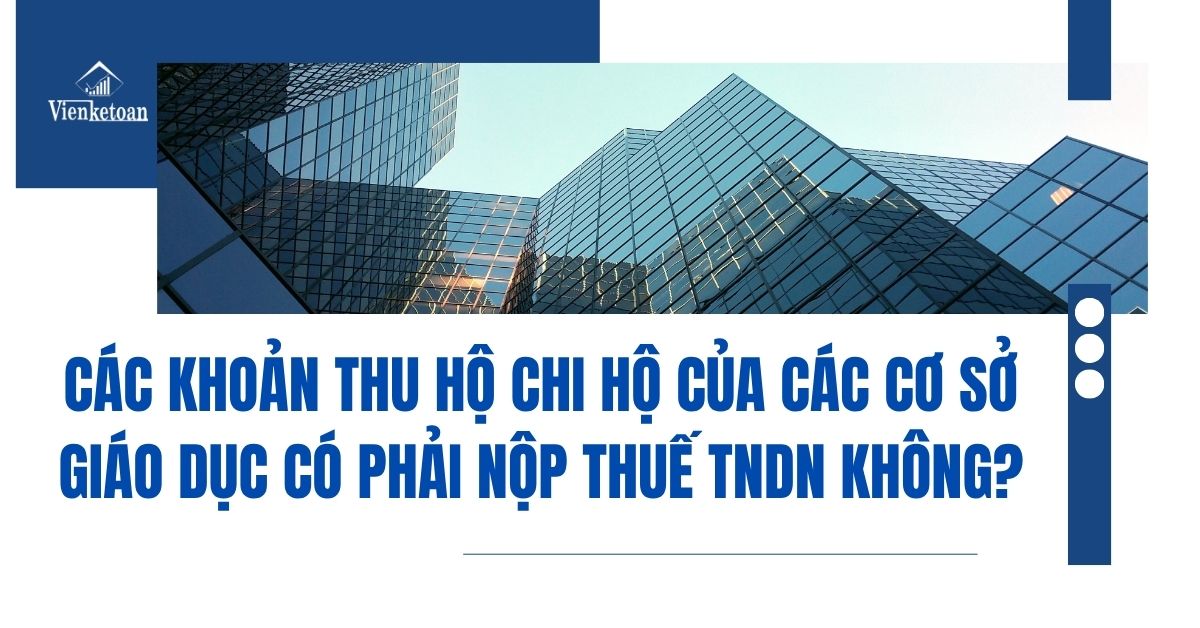 Các khoản thu hộ chi hộ của các cơ sở giáo dục có phải nộp thuế TNDN không