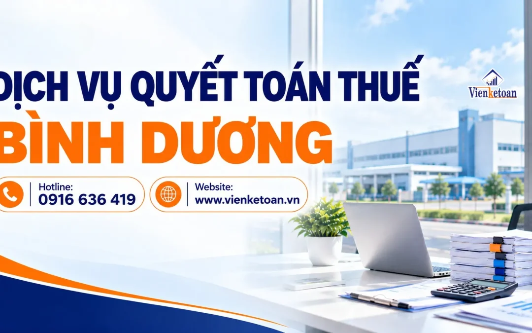 Dịch Vụ Quyết Toán Thuế Bình Dương – Chốt Số Liệu Từ Xưởng Đến Hồ Sơ Thuế.