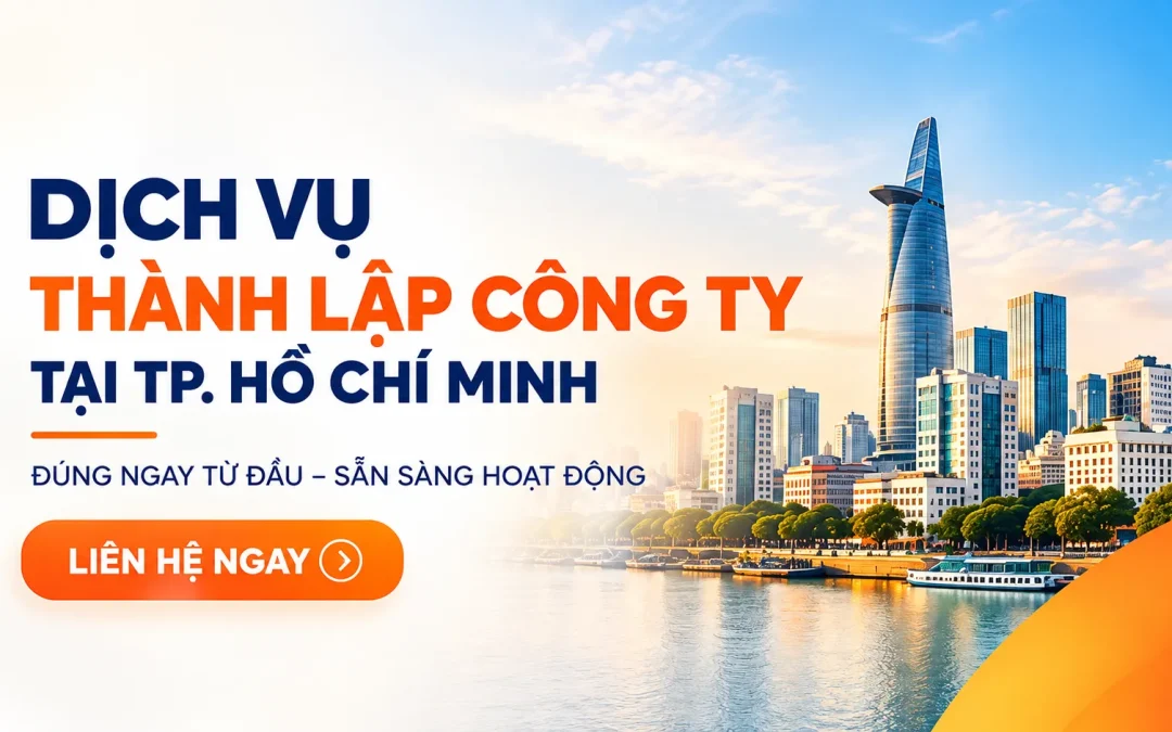 Dịch Vụ Thành Lập Công Ty Tại TP. Hồ Chí Minh – Chuẩn Bị Đúng Từ Hồ Sơ Đến Vận Hành